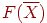 F(\overline{X})