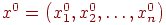 x^0=\left( x_1^0, x_2^0, \ldots, x_n^0 \right)