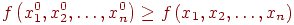 f \left( x_1^0, x_2^0, \ldots, x_n^0 \right) \ge
f \left( x_1, x_2, \ldots, x_n \right)