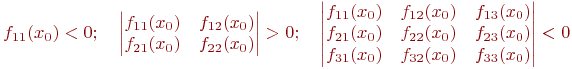 f_{11}(x_0) < 0; \quad
\begin{vmatrix}
f_{11}(x_0) & f_{12}(x_0) \\
f_{21}(x_0) & f_{22}(x_0)
\end{vmatrix}
> 0 ; \quad
\begin{vmatrix}
f_{11}(x_0) & f_{12}(x_0) & f_{13}(x_0) \\
f_{21}(x_0) & f_{22}(x_0) & f_{23}(x_0) \\
f_{31}(x_0) & f_{32}(x_0) & f_{33}(x_0) 
\end{vmatrix}
< 0