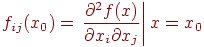 f_{ij}(x_0) = \left. \frac{\partial^2 f(x)}{\partial x_i \partial x_j} \right| x=x_0