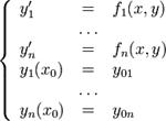 \left\{\begin{array}{lcl}y'_1 &=& f_1(x,y) \\ & \ldots & \\ y'_n &=& f_n(x,y) \\ y_1(x_0) &=& y_{01} \\ & \ldots & \\ y_n(x_0) &=& y_{0n} \end{array}\right.