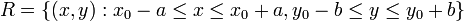 R=\{(x,y):x_0-a\le x\le x_0+a,y_0-b\le y\le y_0+b\}