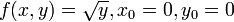 f(x,y)=\sqrt{y},x_0=0,y_0=0