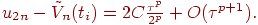 $ u_{2n} - \tilde V_n (t_i) = 2C \frac{{\tau}^p}{2^p} + O({\tau}^{p + 1}). $