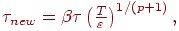 $ {\tau}_{new} = \beta {\tau}\left({\frac{T}{\varepsilon }}\right)^{1/(p + 1)}, $