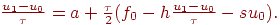 $ \frac{{u_1 - u_0 }}{\tau } = a + \frac{\tau }{2}(f_0 - h\frac{{u_1 - 
u_0 }}{\tau } - su}_0 ) . $