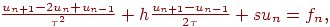 $ \frac{u_{n + 1} - 2u_n + u_{n - 1}}{\tau ^2 } + h\frac{u_{n + 1} - u_{n - 1}}{2\tau } + su}_n = f_n , $